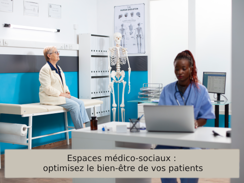 Espaces médico-sociaux optimisez le bien-être de vos patients