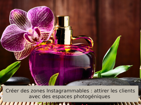 Créer des zones Instagrammables : attirer les clients avec des espaces photogéniques
